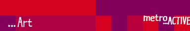 [MetroActive Arts]